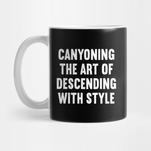 Canyoning The Art of Descending with Style Mug